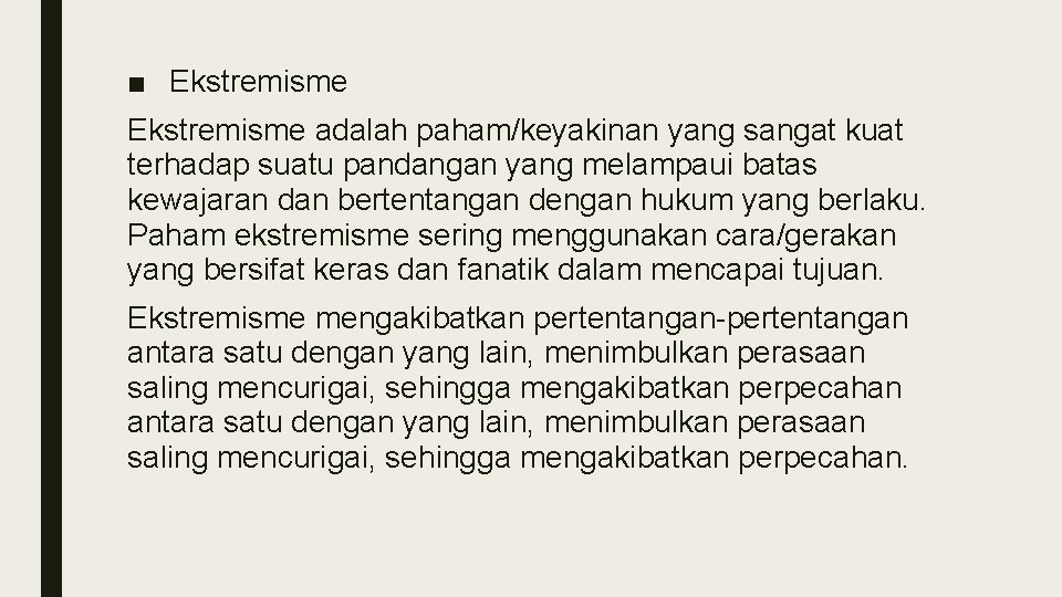 ■ Ekstremisme adalah paham/keyakinan yang sangat kuat terhadap suatu pandangan yang melampaui batas kewajaran