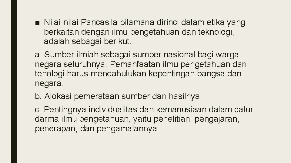 ■ Nilai-nilai Pancasila bilamana dirinci dalam etika yang berkaitan dengan ilmu pengetahuan dan teknologi,