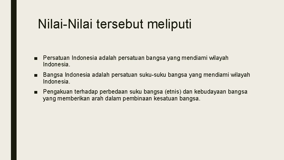 Nilai-Nilai tersebut meliputi ■ Persatuan Indonesia adalah persatuan bangsa yang mendiami wilayah Indonesia. ■