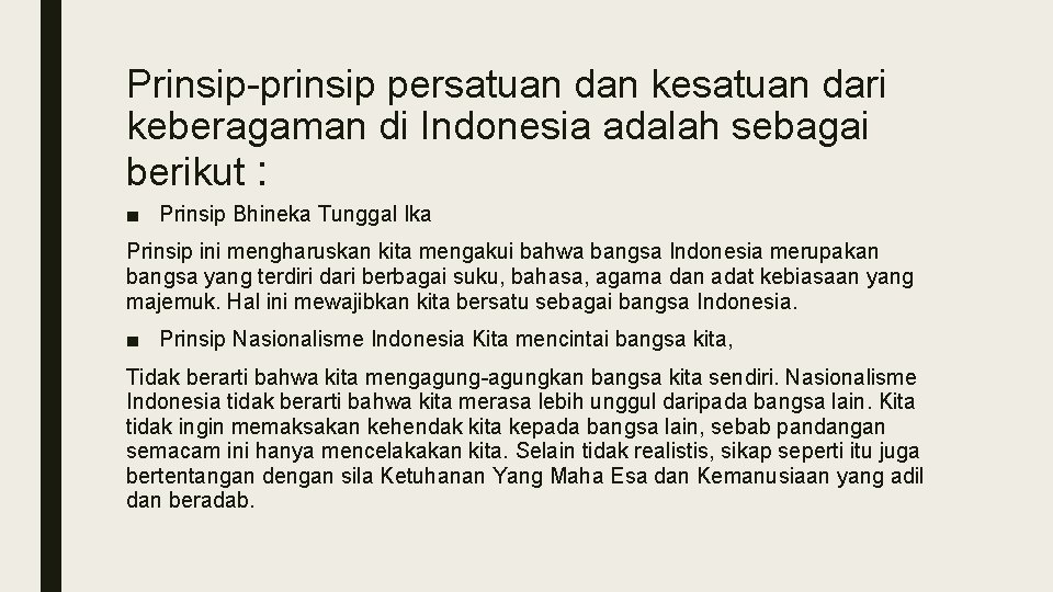 Prinsip-prinsip persatuan dan kesatuan dari keberagaman di Indonesia adalah sebagai berikut : ■ Prinsip