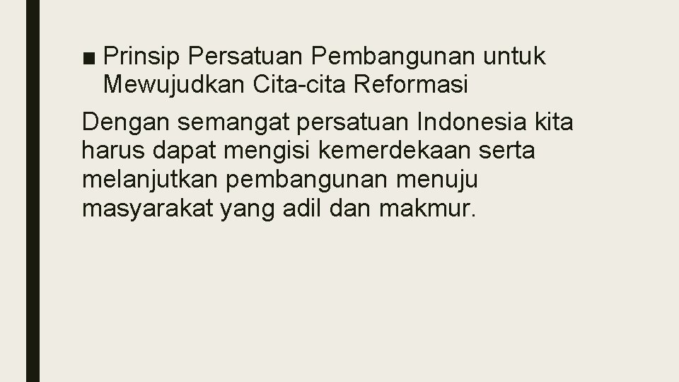 ■ Prinsip Persatuan Pembangunan untuk Mewujudkan Cita-cita Reformasi Dengan semangat persatuan Indonesia kita harus