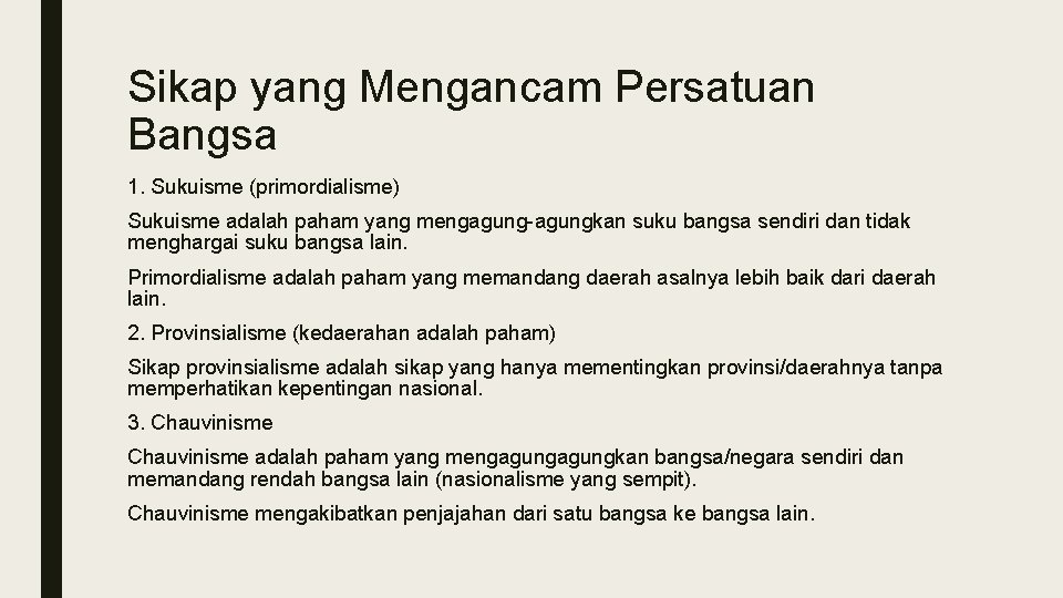 Sikap yang Mengancam Persatuan Bangsa 1. Sukuisme (primordialisme) Sukuisme adalah paham yang mengagung-agungkan suku