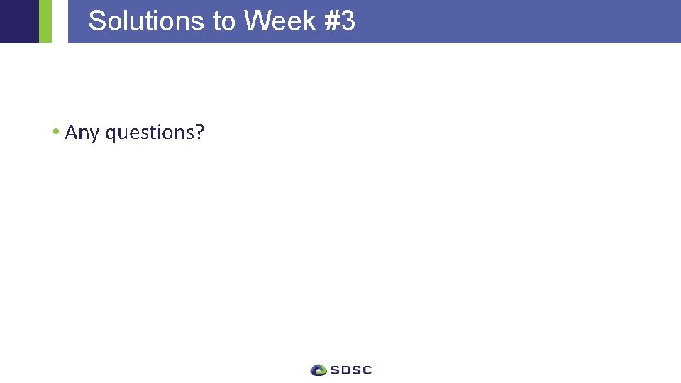 Solutions to Week #3 • Any questions? 