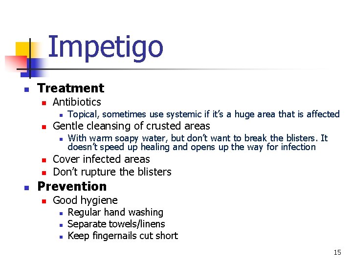 Impetigo n Treatment n Antibiotics n n Gentle cleansing of crusted areas n n