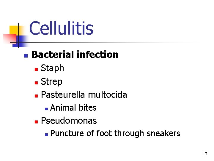 Cellulitis n Bacterial infection n Staph n Strep n Pasteurella multocida n n Animal