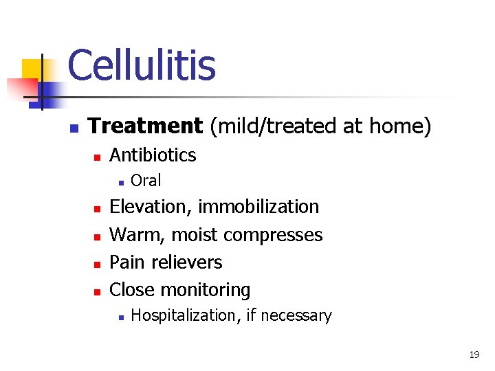 Cellulitis n Treatment (mild/treated at home) n Antibiotics n n n Oral Elevation, immobilization