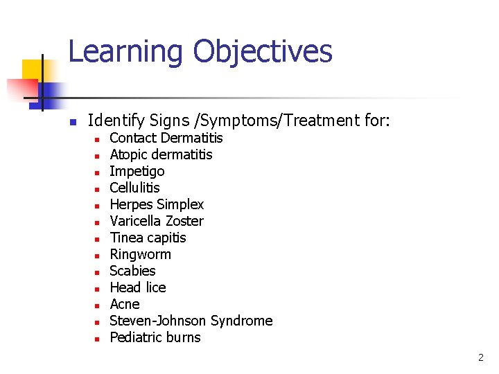 Learning Objectives n Identify Signs /Symptoms/Treatment for: n n n n Contact Dermatitis Atopic