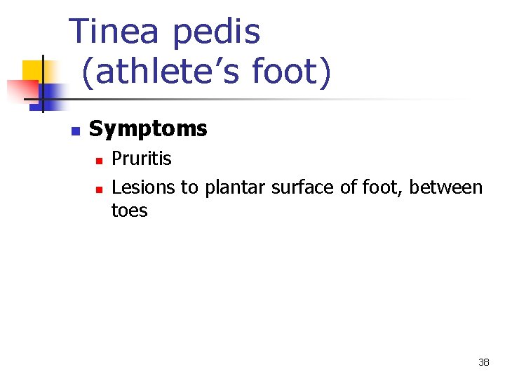 Tinea pedis (athlete’s foot) n Symptoms n n Pruritis Lesions to plantar surface of