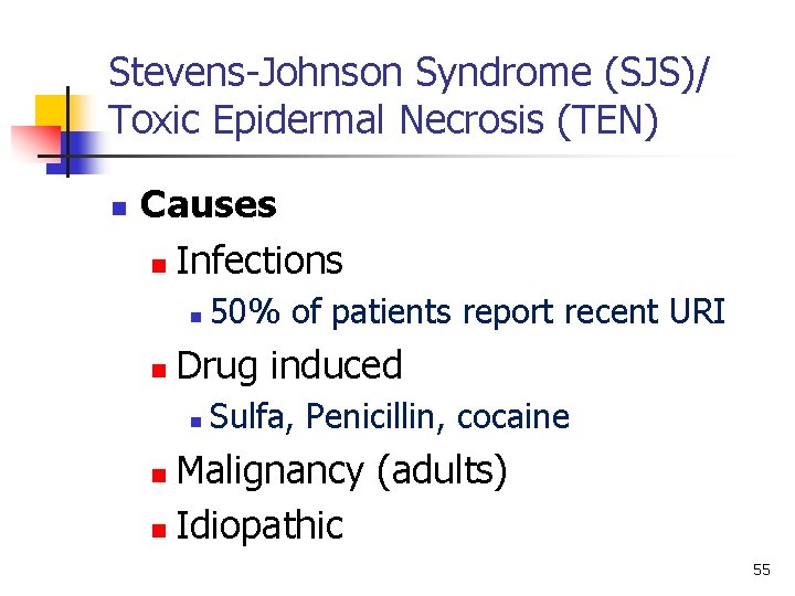 Stevens-Johnson Syndrome (SJS)/ Toxic Epidermal Necrosis (TEN) n Causes n Infections n n 50%