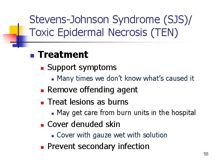 Stevens-Johnson Syndrome (SJS)/ Toxic Epidermal Necrosis (TEN) n Treatment n Support symptoms n n