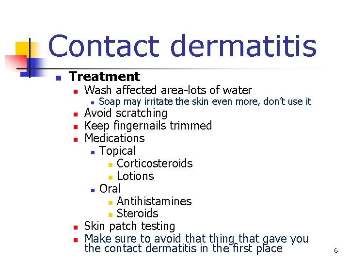 Contact dermatitis n Treatment n Wash affected area-lots of water n n n Soap