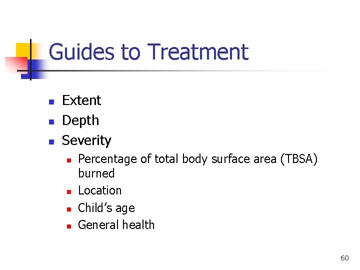 Guides to Treatment n n n Extent Depth Severity n n Percentage of total