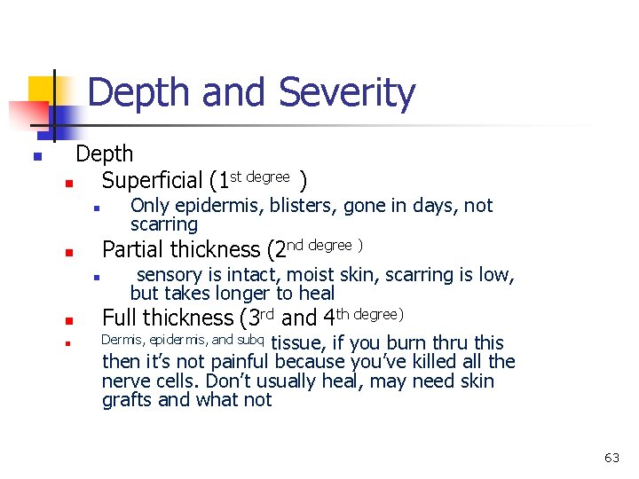 Depth and Severity n Depth n Superficial (1 st degree ) n Only epidermis,