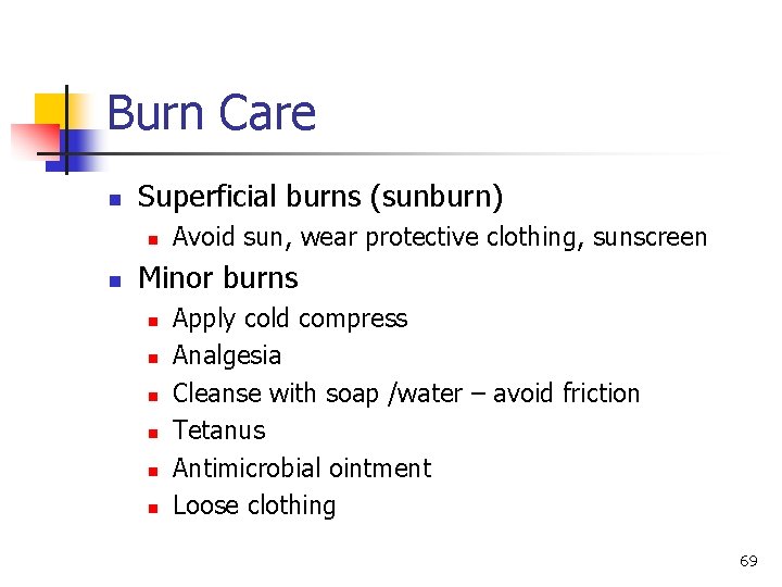 Burn Care n Superficial burns (sunburn) n n Avoid sun, wear protective clothing, sunscreen