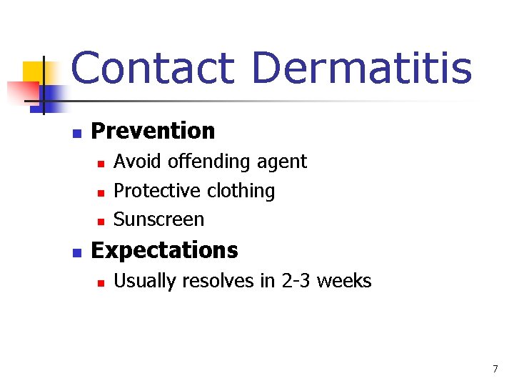 Contact Dermatitis n Prevention n n Avoid offending agent Protective clothing Sunscreen Expectations n