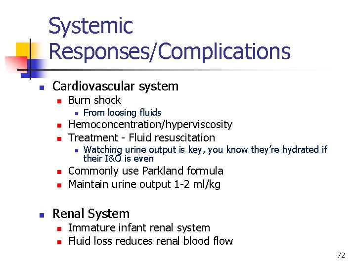 Systemic Responses/Complications n Cardiovascular system n Burn shock n n n Hemoconcentration/hyperviscosity Treatment -