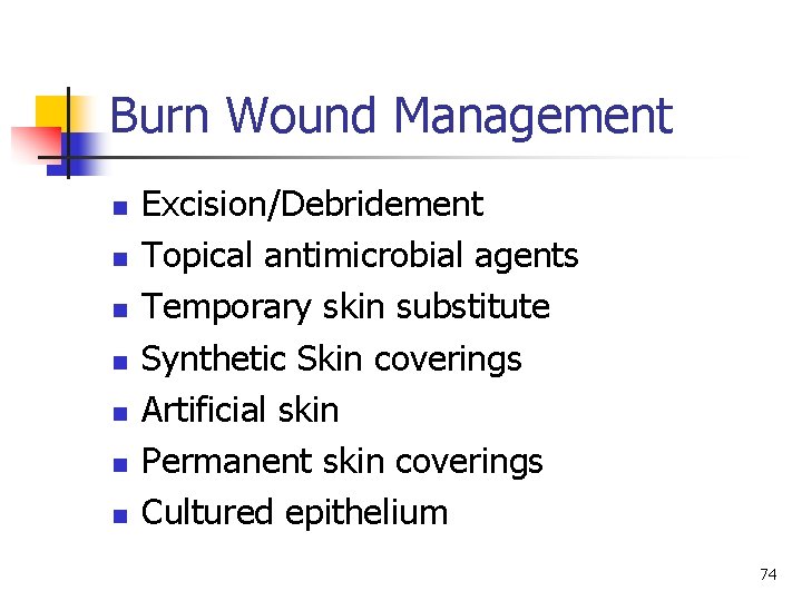 Burn Wound Management n n n n Excision/Debridement Topical antimicrobial agents Temporary skin substitute