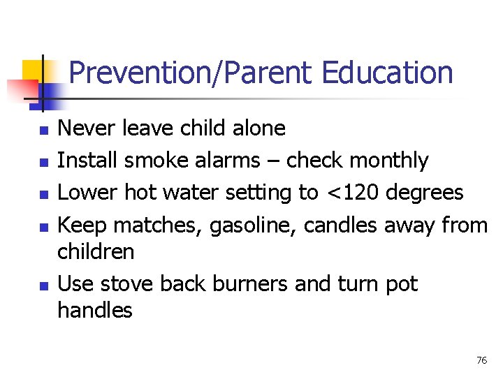 Prevention/Parent Education n n Never leave child alone Install smoke alarms – check monthly