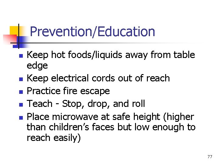Prevention/Education n n Keep hot foods/liquids away from table edge Keep electrical cords out