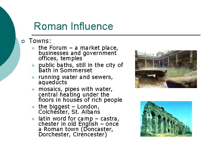 Roman Influence ¡ Towns: l l l the Forum – a market place, businesses