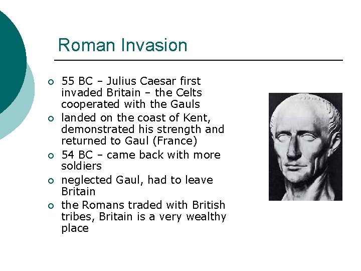 Roman Invasion ¡ ¡ ¡ 55 BC – Julius Caesar first invaded Britain –