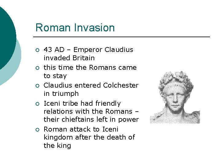 Roman Invasion ¡ ¡ ¡ 43 AD – Emperor Claudius invaded Britain this time