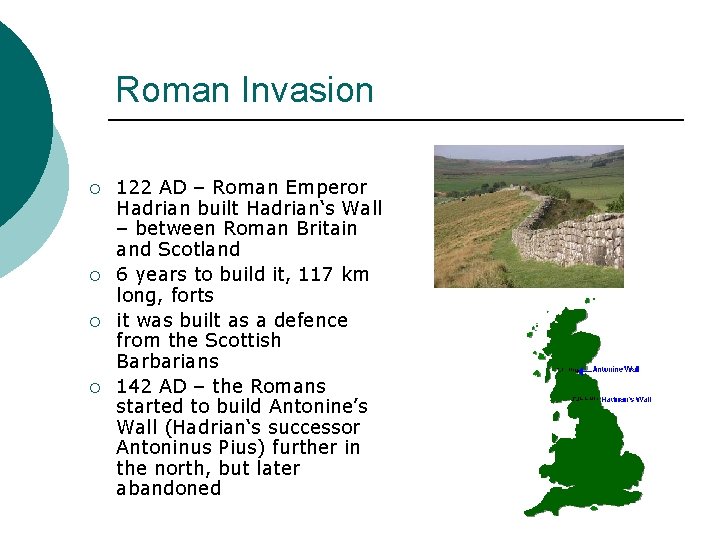 Roman Invasion ¡ ¡ 122 AD – Roman Emperor Hadrian built Hadrian‘s Wall –