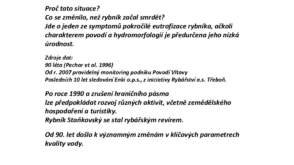 Proč tato situace? Co se změnilo, než rybník začal smrdět? Jde o jeden ze