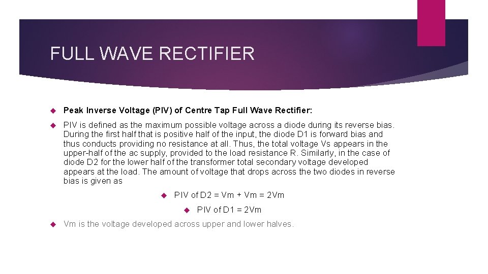 FULL WAVE RECTIFIER Peak Inverse Voltage (PIV) of Centre Tap Full Wave Rectifier: PIV