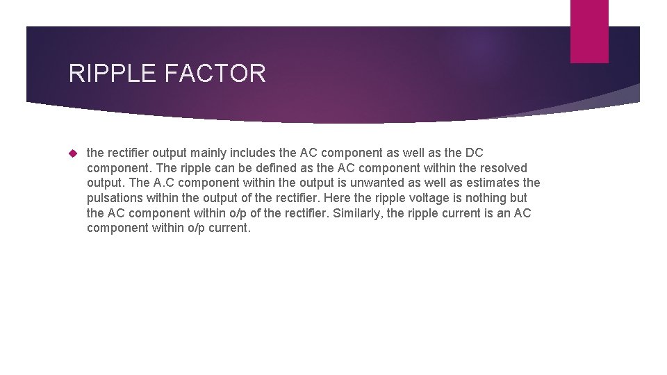 RIPPLE FACTOR the rectifier output mainly includes the AC component as well as the