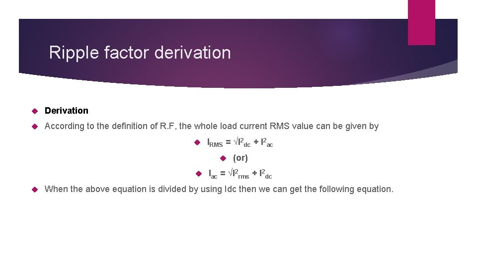 Ripple factor derivation Derivation According to the definition of R. F, the whole load