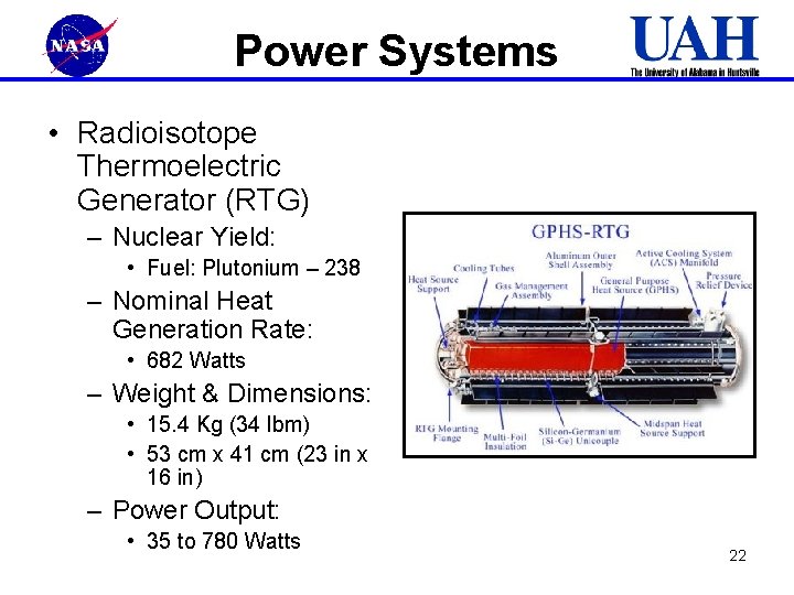 Power Systems • Radioisotope Thermoelectric Generator (RTG) – Nuclear Yield: • Fuel: Plutonium –