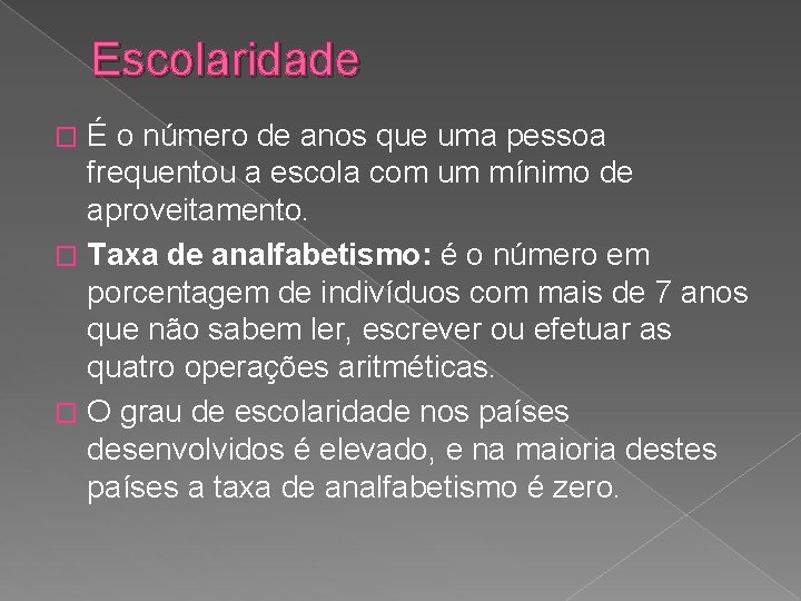 Escolaridade É o número de anos que uma pessoa frequentou a escola com um