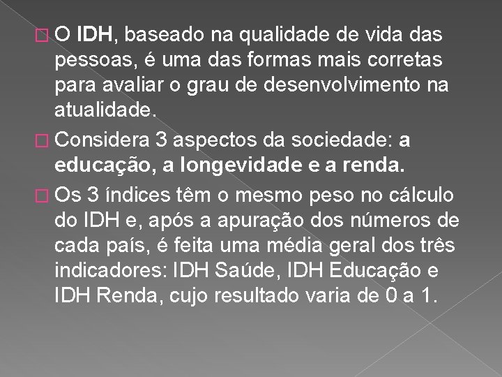 �O IDH, baseado na qualidade de vida das pessoas, é uma das formas mais