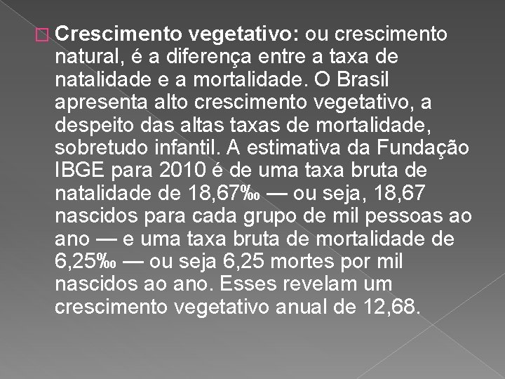 � Crescimento vegetativo: ou crescimento natural, é a diferença entre a taxa de natalidade