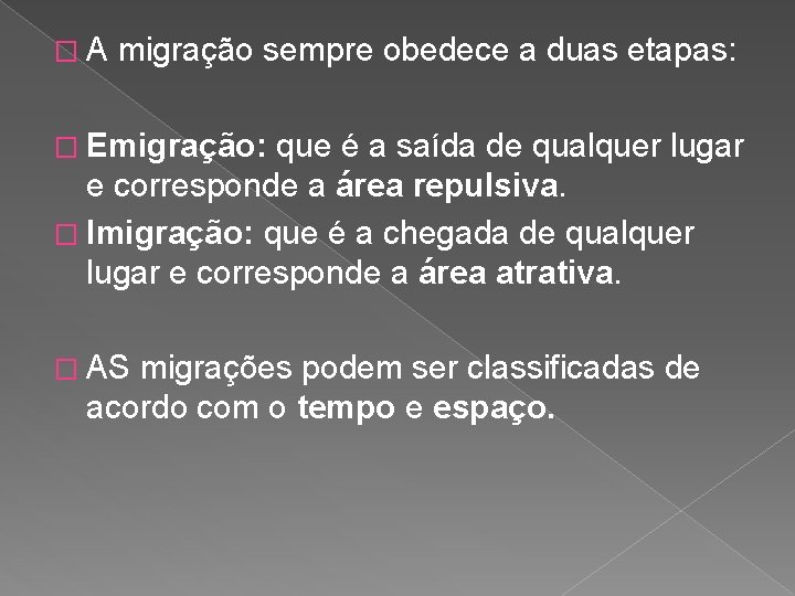 �A migração sempre obedece a duas etapas: � Emigração: que é a saída de