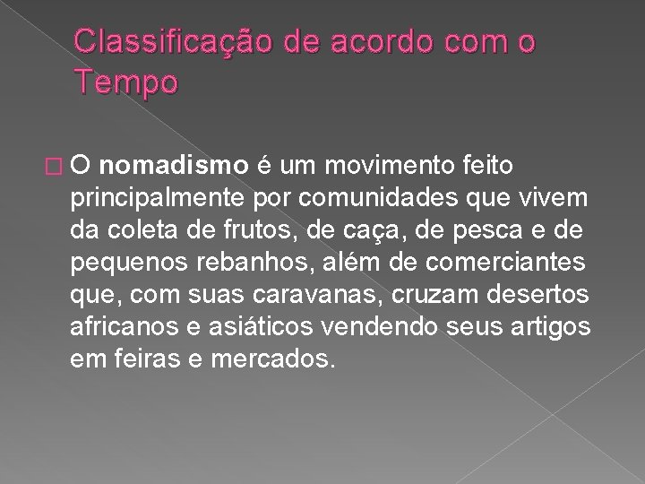 Classificação de acordo com o Tempo �O nomadismo é um movimento feito principalmente por