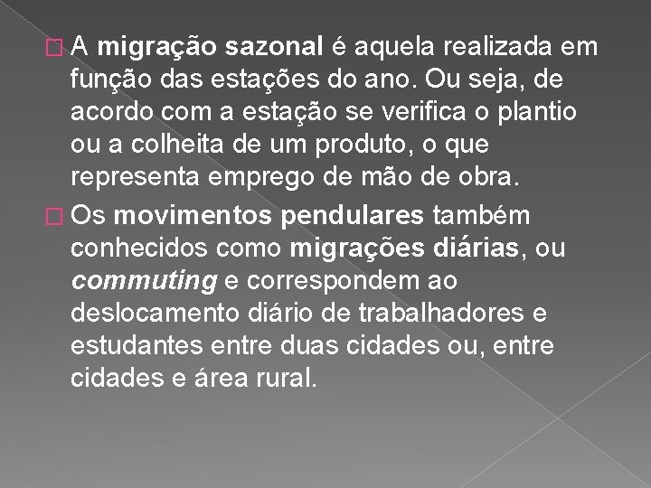 �A migração sazonal é aquela realizada em função das estações do ano. Ou seja,