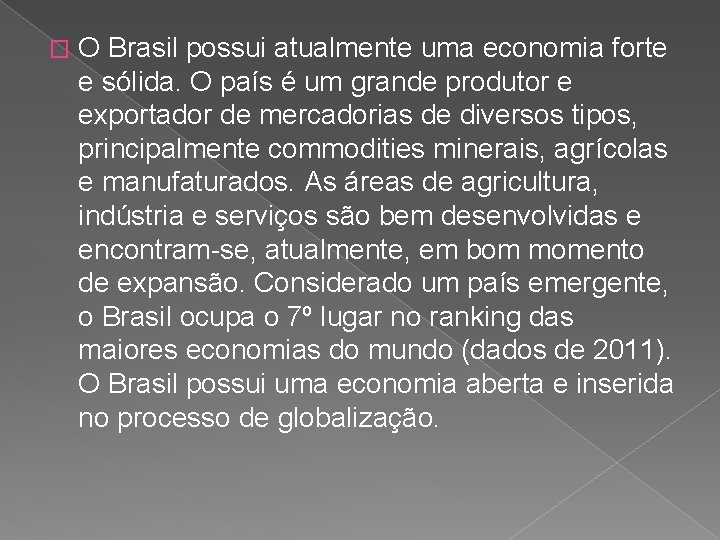 � O Brasil possui atualmente uma economia forte e sólida. O país é um