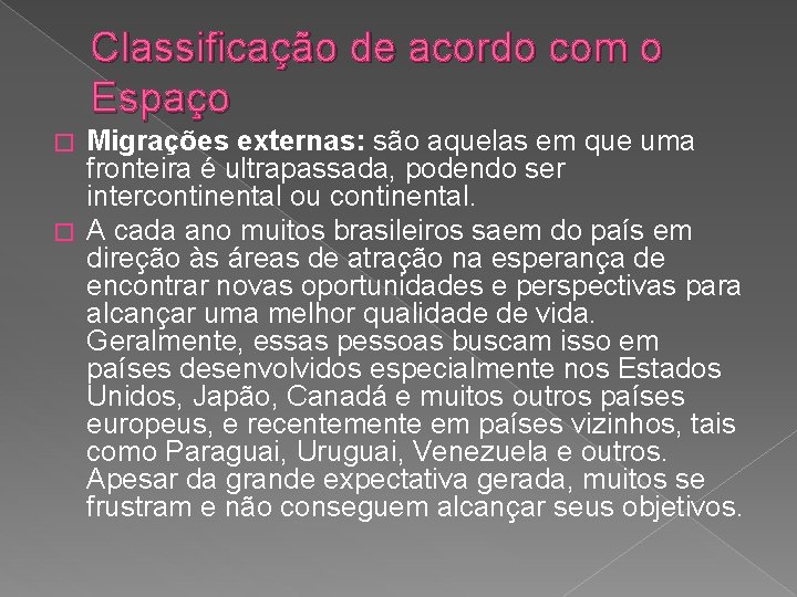 Classificação de acordo com o Espaço Migrações externas: são aquelas em que uma fronteira