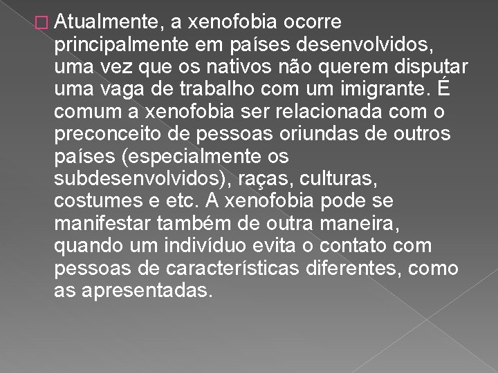 � Atualmente, a xenofobia ocorre principalmente em países desenvolvidos, uma vez que os nativos