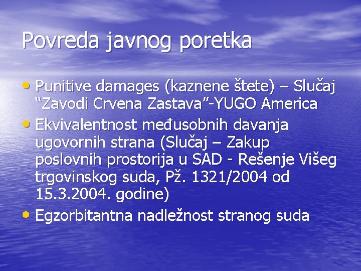 Povreda javnog poretka • Punitive damages (kaznene štete) – Slučaj “Zavodi Crvena Zastava”-YUGO America