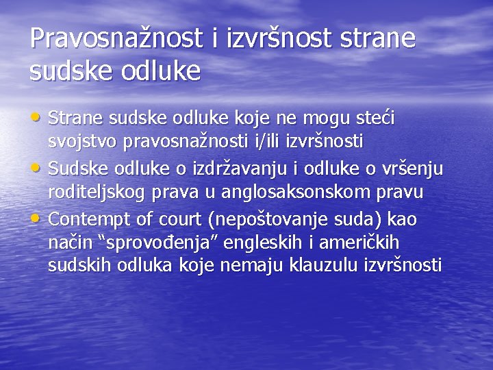 Pravosnažnost i izvršnost strane sudske odluke • Strane sudske odluke koje ne mogu steći