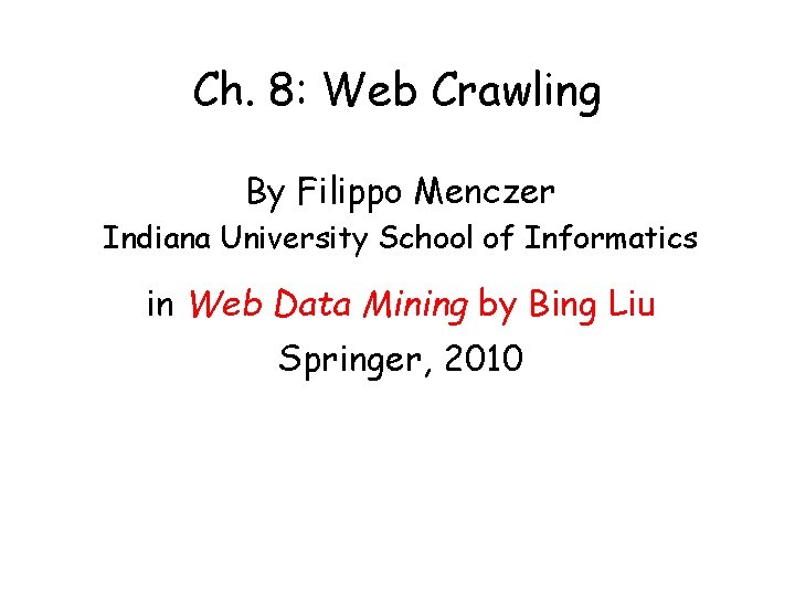 Ch. 8: Web Crawling By Filippo Menczer Indiana University School of Informatics in Web