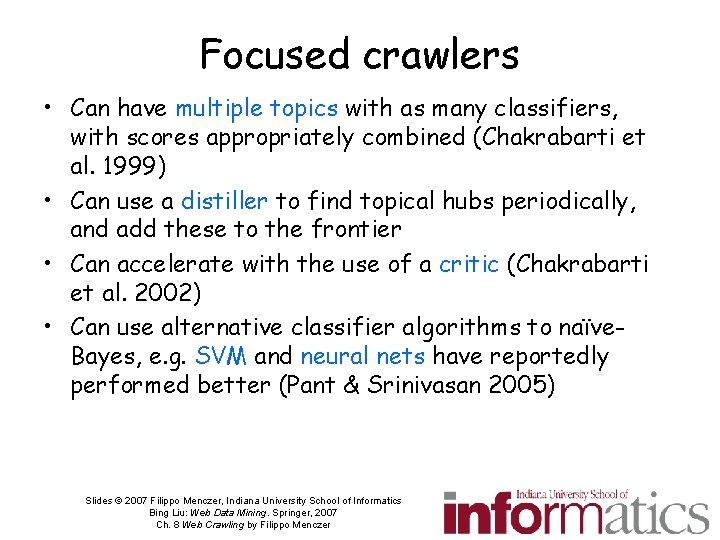 Focused crawlers • Can have multiple topics with as many classifiers, with scores appropriately