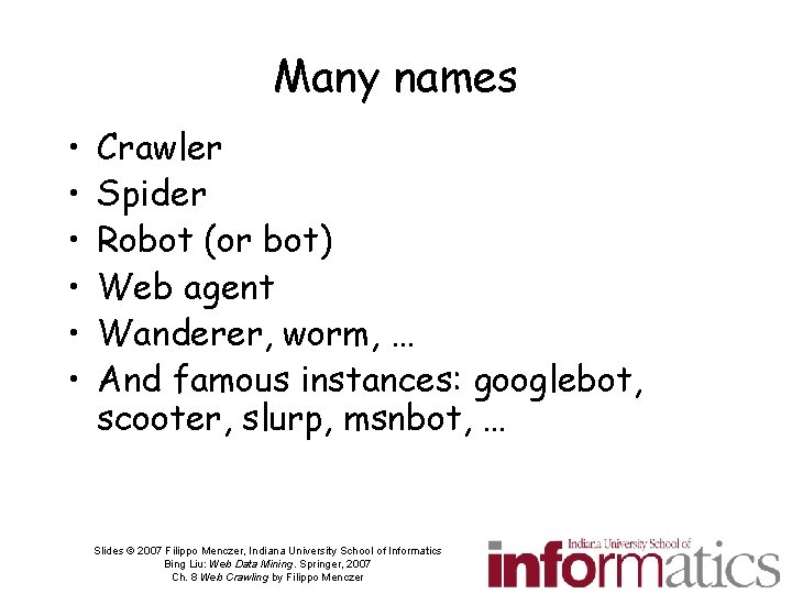 Many names • • • Crawler Spider Robot (or bot) Web agent Wanderer, worm,