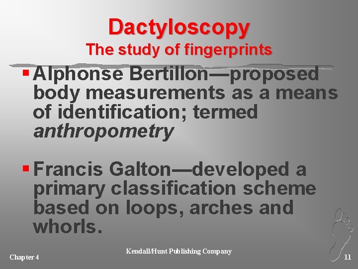 Dactyloscopy The study of fingerprints § Alphonse Bertillon—proposed body measurements as a means of