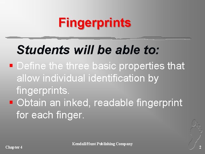 Fingerprints Students will be able to: § Define three basic properties that allow individual