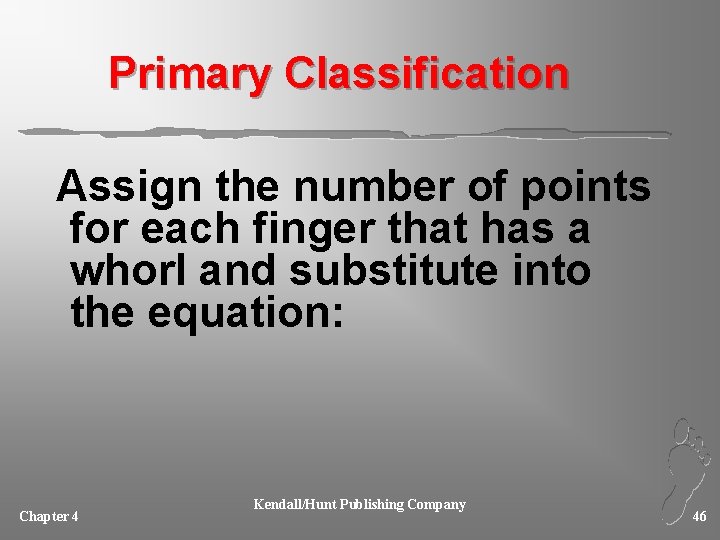 Primary Classification Assign the number of points for each finger that has a whorl