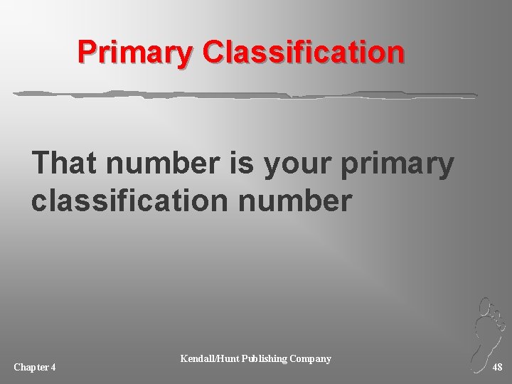 Primary Classification That number is your primary classification number Chapter 4 Kendall/Hunt Publishing Company